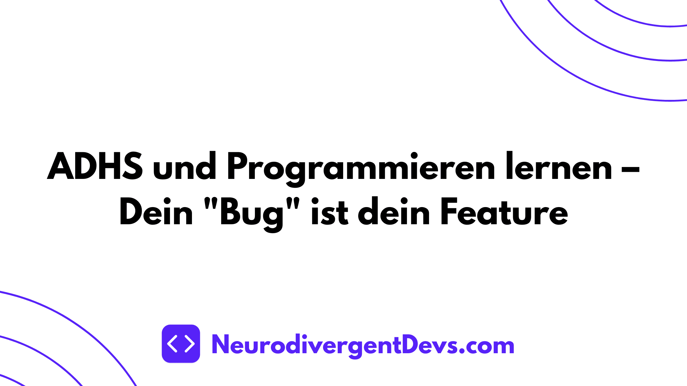 ADHS und Programmieren lernen – Dein "Bug" ist dein Feature